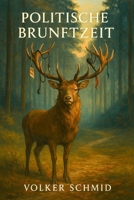 Politische Brunftzeit: Eine satirische Anatomie des Wahlkampfs (German Edition) B0GL7ZX2T4 Book Cover