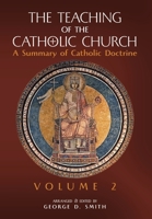 The Teaching of the Catholic Church: Volume 2: A Summary of Catholic Doctrine 1989905749 Book Cover