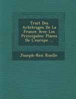 Trait Des Arbitrages de La France Avec Les Principales: Places de L'Europe ... 1288166176 Book Cover