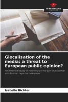 Glocalisation of the media: a threat to European public opinion? 6209014860 Book Cover
