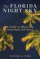 The Florida Night Sky: A Guide to Observing from Dusk Til Dawn 156164238X Book Cover