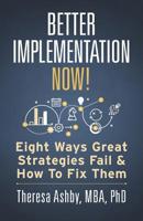 Better Implementation Now!: Eight Ways Great Strategies Fail and How to Fix Them 1947480553 Book Cover