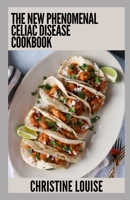 The New Phenomenal Celiac Disease Cookbook: Essential Guide With Healthy Recipes B0CHG8ZJJ2 Book Cover