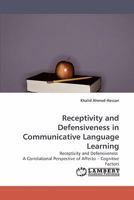 Receptivity and Defensiveness in Communicative Language Learning: Receptivity and Defensiveness A Correlational Perspective of Affecto ? Cognitive Factors 3838335406 Book Cover