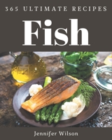 365 Ultimate Fish Recipes: A Timeless Fish Cookbook B08NWJPFR9 Book Cover