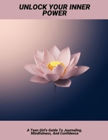 Unlock Your Inner Power: A Teen Girl'S Guide To Journaling, Mindfulness, And Confidence B0FQ2ZMZ4G Book Cover