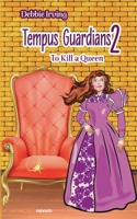 Tempus Guardians 2 - To Kill a Queen 3991317648 Book Cover