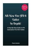 All-New Fire HD 8 Tablet in Depth!: A Step-By-Step Guide to 6th Generation Fire HD 8 Tablet 1539105482 Book Cover