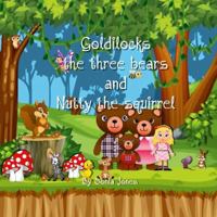 Goldilocks Three bears and Nutty the Squirrel 1304887855 Book Cover