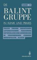 Die Balint-Gruppe in Klinik Und Praxis: Praxis Theorie Variationen Leitungstechnik Forschung Entwicklung Und Anwendung in Verschiedenen Landern Berufspolitik Kritische Glosse 3540516301 Book Cover