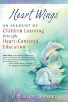 Heart Wings: An Account of Children Learning Through Heart-Centered Education 1936552000 Book Cover