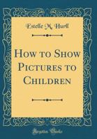 How to Show Pictures to Children 1164121774 Book Cover