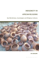 Indigeneity in African Religions: Oza Worldviews, Cosmologies and Religious Cultures 1350274356 Book Cover