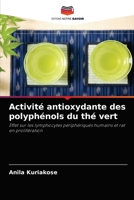 Activité antioxydante des polyphénols du thé vert: Effet sur les lymphocytes périphériques humains et rat en prolifération 6202955228 Book Cover