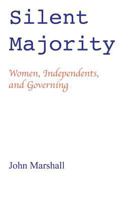 Silent Majority; Women, Independents, and Governing 0988292009 Book Cover