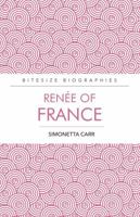 Renee of France: A Bite-size biography of Renee of France 0852349092 Book Cover