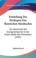 Entstehung der Perikopen des Römischen Messbuches: Zur Geschichte der Evangelienbücher in der ersten Hälfte des Mittelalters. B0BMGVXR9F Book Cover