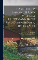 Carl Philipp Emmanuel Und Wilhelm Friedemann Bach Und Deren Br�der, Erster Band 1016538103 Book Cover