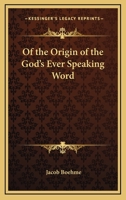 Of the Origin of the God's Ever Speaking Word 1417991682 Book Cover