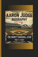 AARON JUDGE BIOGRAPHY ( Kids Book): The Mighty Baseball Star B0DS63CJLK Book Cover
