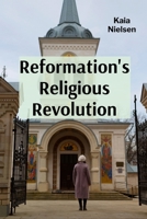 Reformation's Religious Revolution: Europe's Spiritual Transformation AndIts Social Consequences B0DYVRSRHL Book Cover