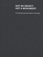 Tony Smith: Not an Object. Not a Monument.: The Complete Large-Scale Sculpture of Tony Smith. 3865213138 Book Cover