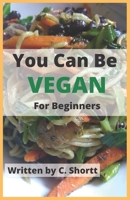 You Can Be Vegan for Beginners B09SGMSXFG Book Cover
