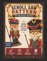 Nutcracker Soldier Scroll Saw Pattern: Detailed Woodworking Template for Holiday Decor B0H4FVQ4W7 Book Cover