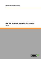 Ekel und Scham bei der Arbeit mit dem menschlichen Körper 3640747674 Book Cover