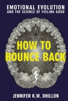 How to Bounce Back: Emotional Evolution and the Science of Feeling Good B0H1BZ41Z1 Book Cover
