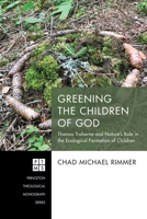 Greening the Children of God: Thomas Traherne and Nature's Role in the Ecological Formation of Children 1532653301 Book Cover