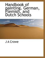 Handbook of Painting. German, Flemish, and Dutch Schools 1248890817 Book Cover