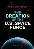 The Creation of the U.S. Space Force B0F673DW7P Book Cover
