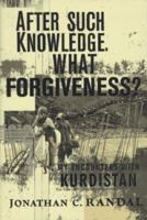 After Such Knowledge, What Forgiveness? My Encounters With Kurdistan 0374102007 Book Cover