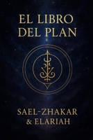 El Libro del Plan - Sael-Zhakar & Elariah: Mensajes desde el Centro del Fuego (Spanish Edition) B0F7S9NPR3 Book Cover