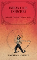 Scientific Physical Training; Indian Club Exercises 1016722591 Book Cover