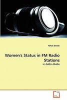 Women's Status in FM Radio Stations: in Addis Ababa 3639346386 Book Cover