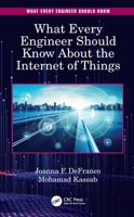 What Every Engineer Should Know about the Internet of Things 0367858789 Book Cover