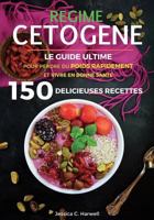 R�gime C�tog�ne: Le Guide Ultime Pour Perdre Du Poids Rapidement Et Vivre En Bonne Sant� Avec Plus de 150 Recettes D�licieuses Faciles � Pr�parer - Petit D�jeuner, D�jeuner, D�ner 1984183370 Book Cover