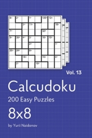 Calcudoku: 200 Easy Puzzles 8x8 vol. 13 B08B3B3DKF Book Cover