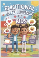 Emotional Intelligence for Kids: Teaching Children Self-Awareness and Social Skills to Live a Happy Life B0F2J36NQN Book Cover