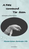 A Fate Unwound Too Soon: Glimpses of the Divine 0980183049 Book Cover