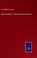 Kaiser Friedrich' I. letzter Streit mit der Kurie 3752551658 Book Cover