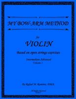 My Bow-Arm Method for Violin Intermidiate-Advanced I: Intermidiate-Advanced I 0990963152 Book Cover