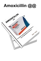 Amoxicillin @@: A Complete Guide that gives so many details on how to fight bacterial infection B0CMPGFZH2 Book Cover