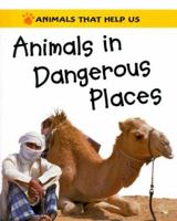 Animals in Dangerous Places (Animals That Help Us) 0613539184 Book Cover