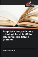 Proprietà meccaniche e tribologiche di MMC in alluminio con TiO2 e grafene 6205802619 Book Cover