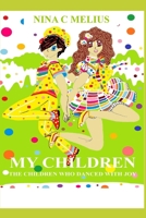 MY CHILDREN: THE CHILDREN WHO DANCED WITH JOY B08N5MX3X5 Book Cover