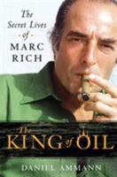 The King of Oil: The Secret Lives of Marc Rich 031265068X Book Cover