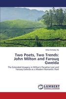 Two Poets, Two Trends: John Milton and Farouq Gweida: The Extended Imagery in Milton's Paradise Lost and Farouq Gweida as a Modern Romantic Poet 3659514705 Book Cover